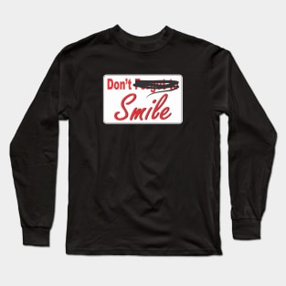 Don't Smile Long Sleeve T-Shirt